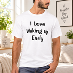I Love Waking Up Early Quote White Lie Party Shirt