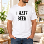 Funny I Hate Beer Quote White Lie Party Shirt