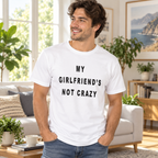 My Girlfriend Is Not Crazy White Lie Party Shirt