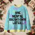One Mental Breakdown Later Funny Ugly Christmas Sweater - Cartoon Meme Holiday Shirt